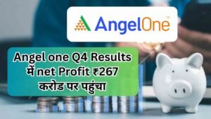 Angel one Q4 Results में net Profit ₹267&hellip;