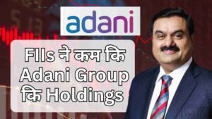 FIIs ने कम कि Adani Group कि Holdings&hellip;